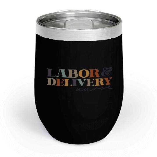 Labor and Delivery Nurse ,L&D RN,Maternity Babies Chill Wine Tumblers
