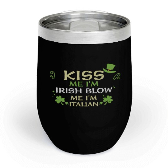 Kiss Me I'm Irish Blow Me I'm It... Chill Wine Tumblers