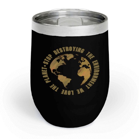 earth day stop destroying the environment Chill Wine Tumblers