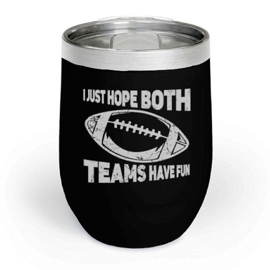 I Just Hope Both Teams Have Fun Sports American Chill Wine Tumblers