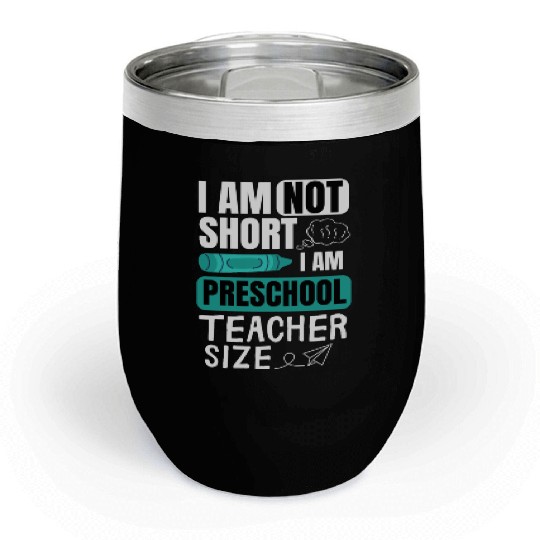 i am not short i am preschool teacher size Pre-K Chill Wine Tumblers
