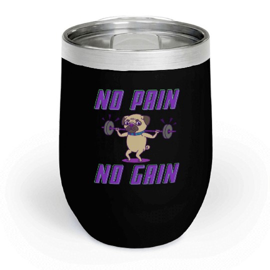 No pain no gain pug edition Chill Wine Tumblers