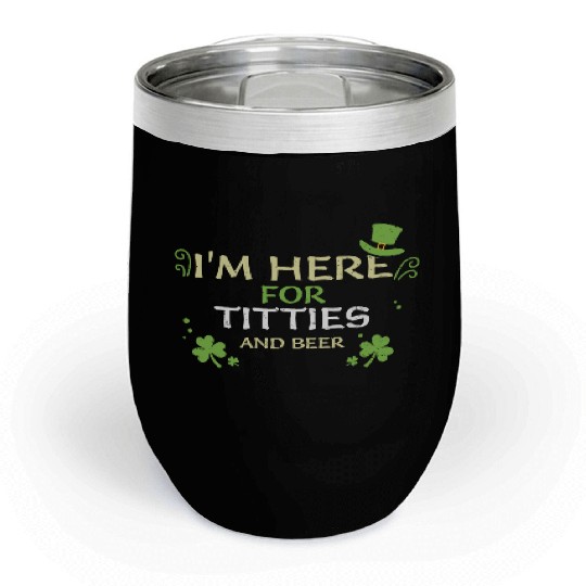 I'm Here For Titties And Beer Chill Wine Tumblers