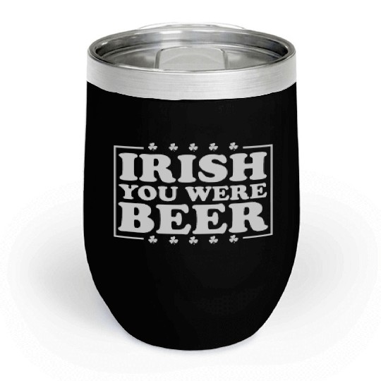 Irish You Were Beer St. Patrick's Day Irish Beerme Chill Wine Tumblers