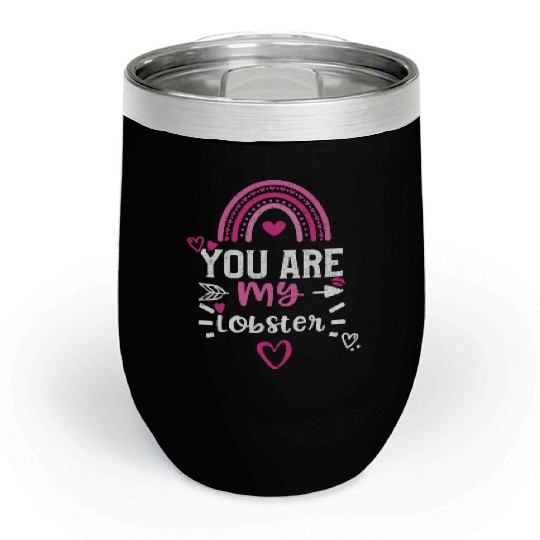You are my lobster Chill Wine Tumblers