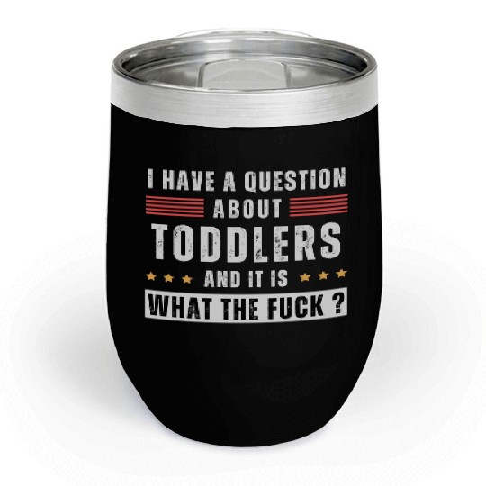 Toddler. Education. What the hell. Funny saying Chill Wine Tumblers