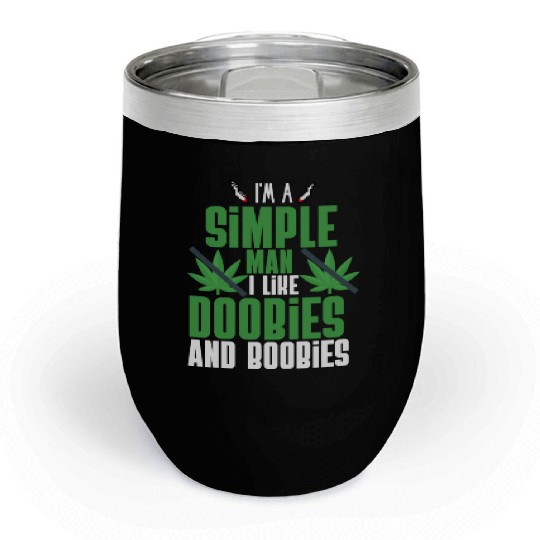 I'm A Simple Man I Like Doobies And Boobies Chill Wine Tumblers