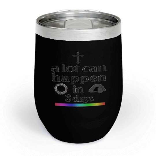 a lot can happen in 3 days Chill Wine Tumblers