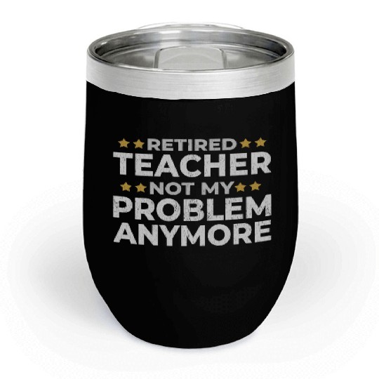 Retired Teacher Retirement Funny Gift Chill Wine Tumblers