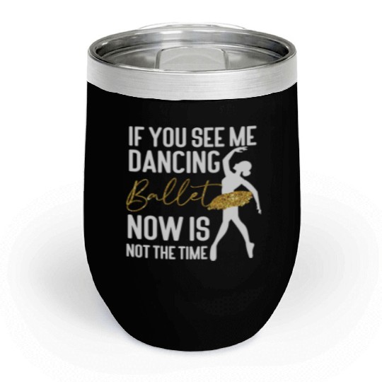 Ballet Dancer Dance Girl Ballerina Chill Wine Tumblers