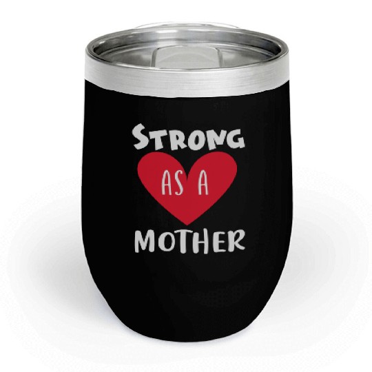 Strong as a mother Chill Wine Tumblers