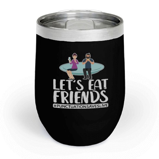 Lets Eat Friends Punctuation Saves Lives Cooking Chill Wine Tumblers