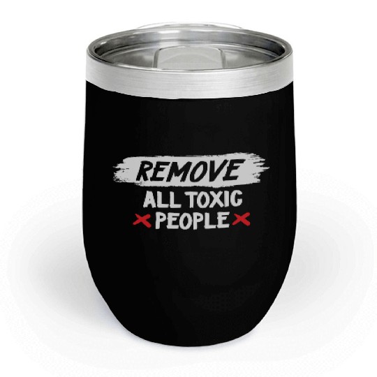 Remove All Toxic People Slogan Chill Wine Tumblers