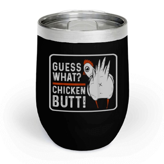 guess what chicken butt Chill Wine Tumblers