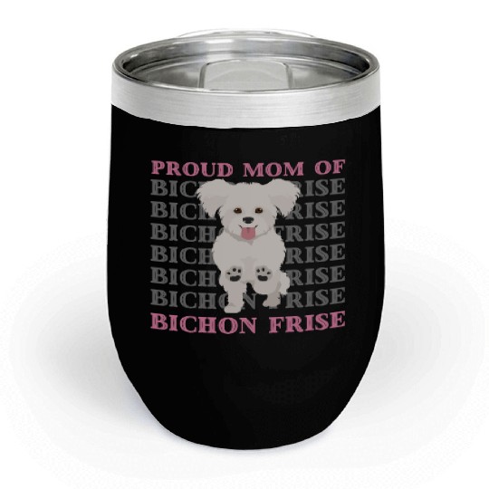 Proud mom of Bichon Frise cute puppy dog mom dad Chill Wine Tumblers