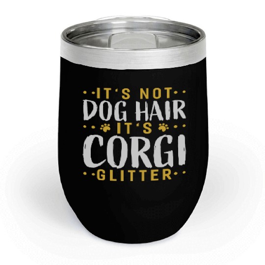 Its Not Dog Hair Its Corgi Glitter Funny Garden Chill Wine Tumblers