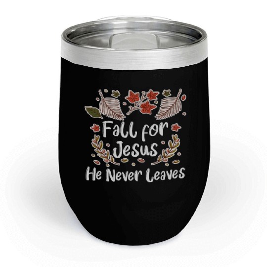 Fall For Jesus, He Never Leaves Chill Wine Tumblers
