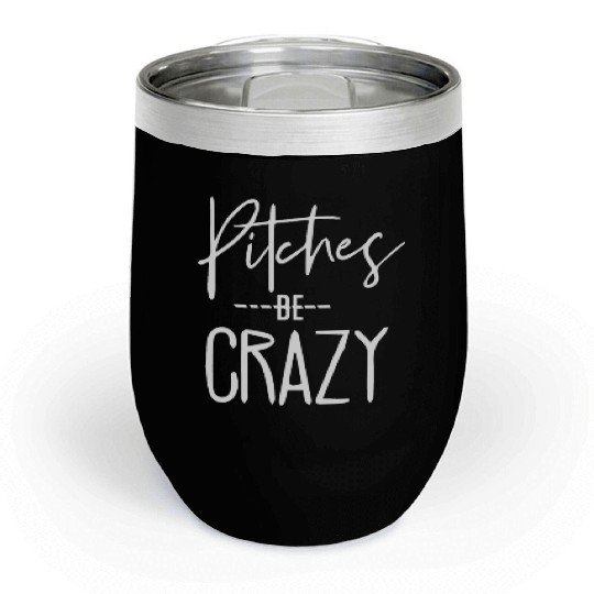 Baseball for Women - Pitches be Crazy Chill Wine Tumblers