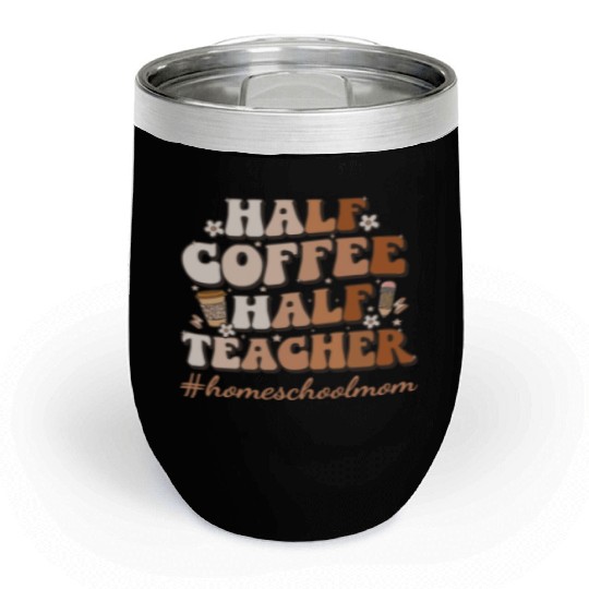 HALF COFFEE CHALE! TEACHER #homeschoolmom Chill Wine Tumblers