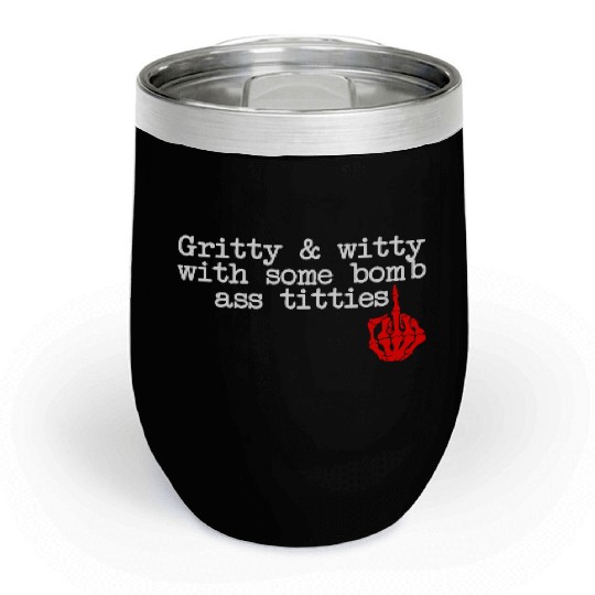 Gritty & Witty With Some Bomb Ass Titties Chill Wine Tumblers
