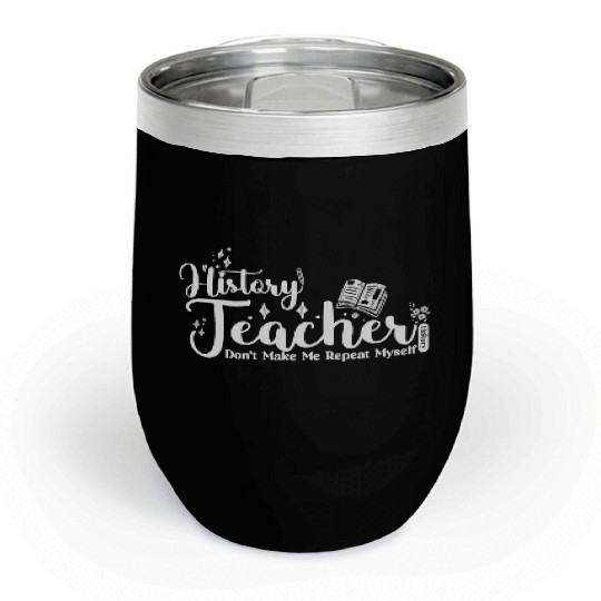 History Teacher Funny School Chill Wine Tumblers