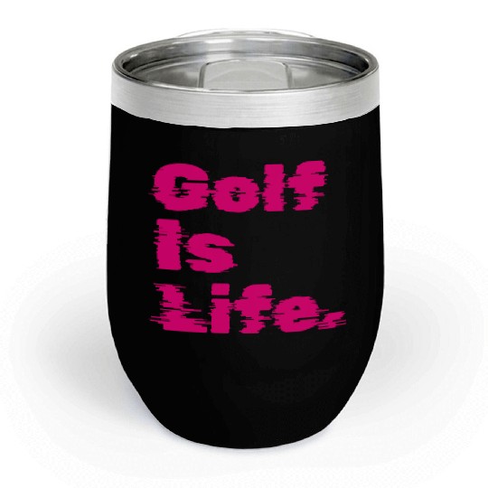 Golf Is Life, Hot Pink, Golfer, I Like Golf Chill Wine Tumblers