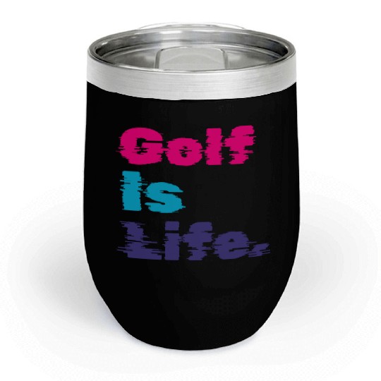 I Like Golfing, Golf Player, Golf Is Life Chill Wine Tumblers