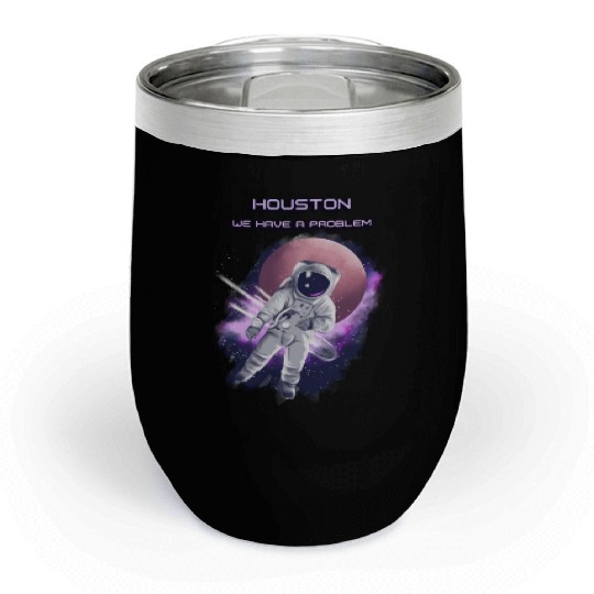 Houston we have a problem Chill Wine Tumblers