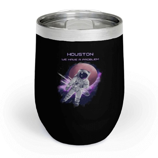 Houston we have a problem Chill Wine Tumblers