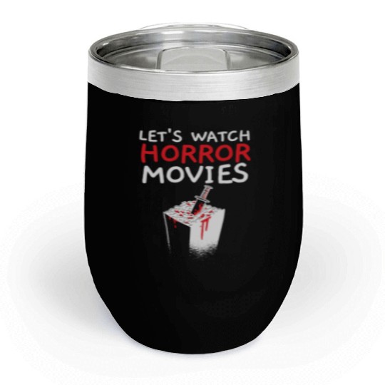 Let's Watch Horror Movies Cinema Film Movie Lover Chill Wine Tumblers