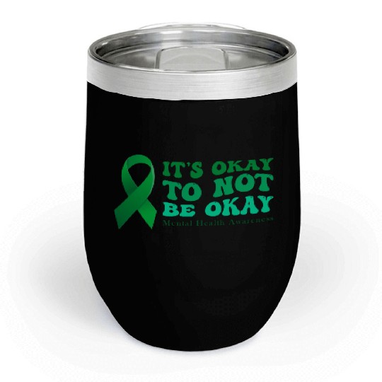 its okay to not be okay Mental Health Awareness Chill Wine Tumblers