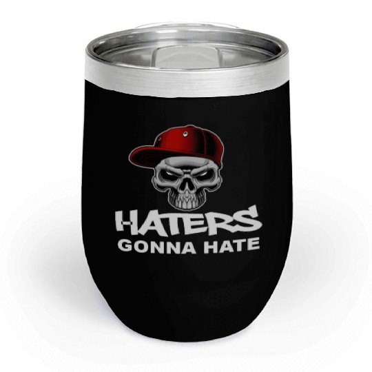 Haters Gonna Hate Chill Wine Tumblers