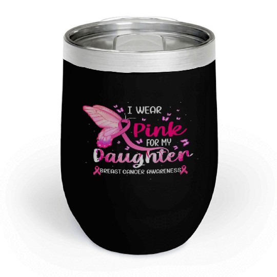 I Wear Pink For My Daughter Breast Cancer Chill Wine Tumblers