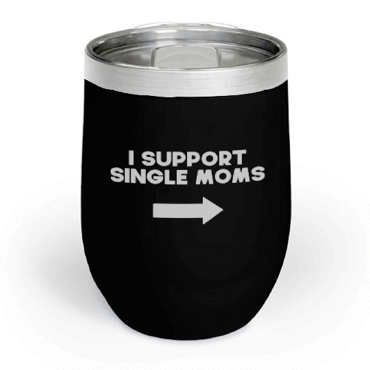 I Support Single Moms 1 Chill Wine Tumblers