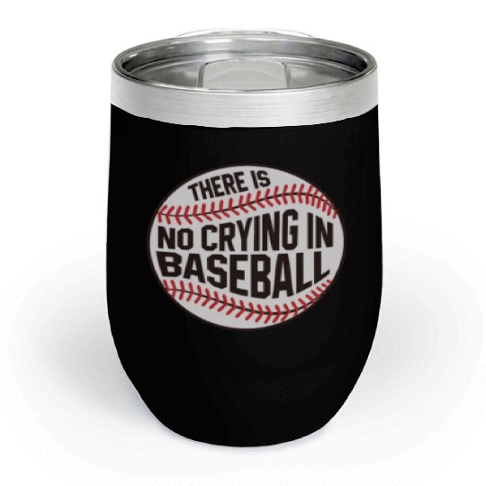 Baseball There is no crying in Baseball Chill Wine Tumblers