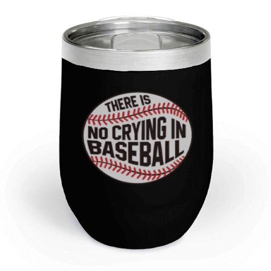 Baseball There is no crying in Baseball Chill Wine Tumblers