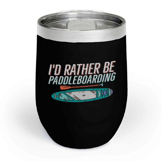 I'd Rather Be Paddleboarding Stand Up Paddle Board Chill Wine Tumblers