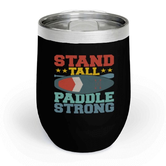 Stand Tall, Paddle Strong. Stand Up Paddle Board Chill Wine Tumblers