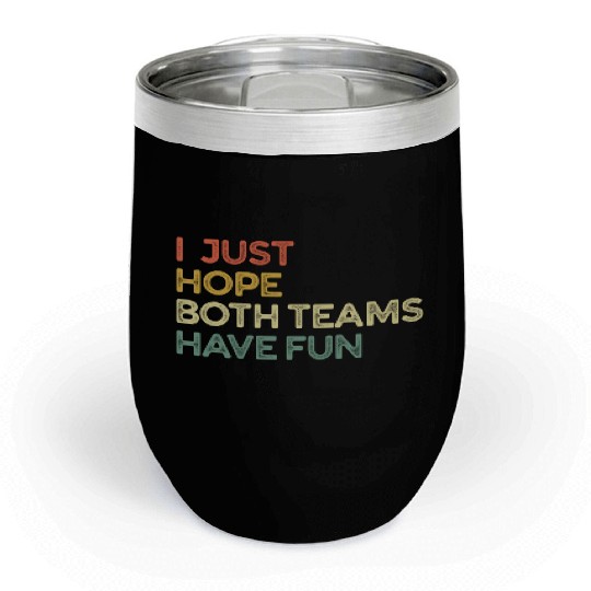 I Just Hope Both Teams Have Fun Cheer Fan Chill Wine Tumblers