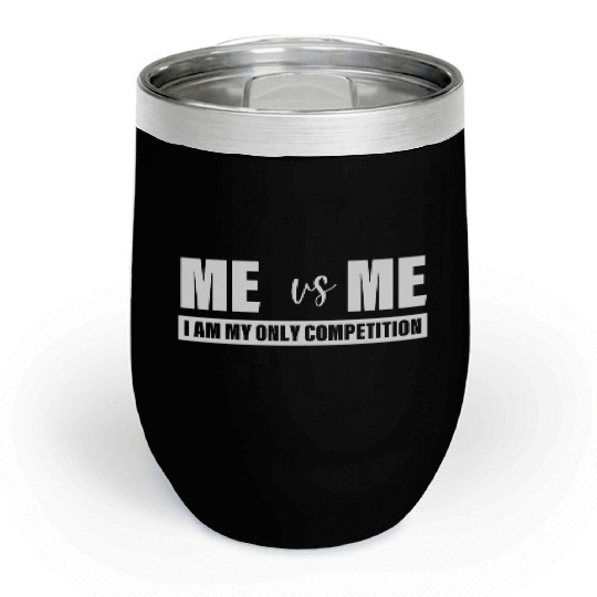 Me Vs Me I am My Only Competition Inspirational Chill Wine Tumblers
