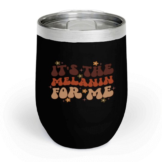 It's The Melanin For Me, Independence Day Chill Wine Tumblers