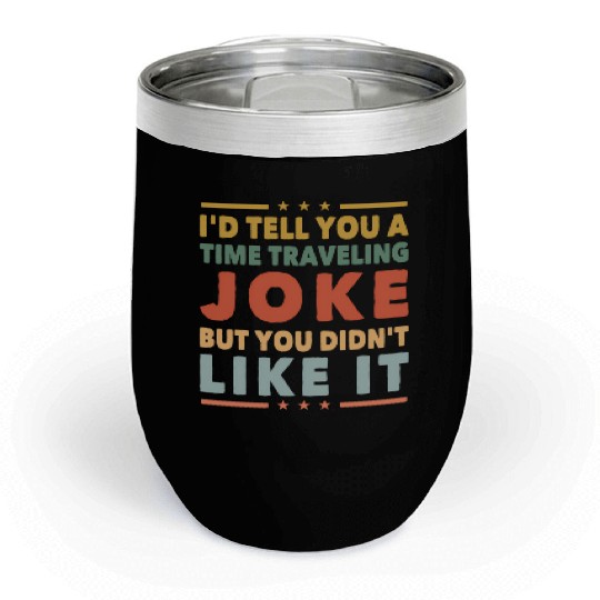 Time Travel Joke Science Fiction Sci-Fi Nerd Geek Chill Wine Tumblers