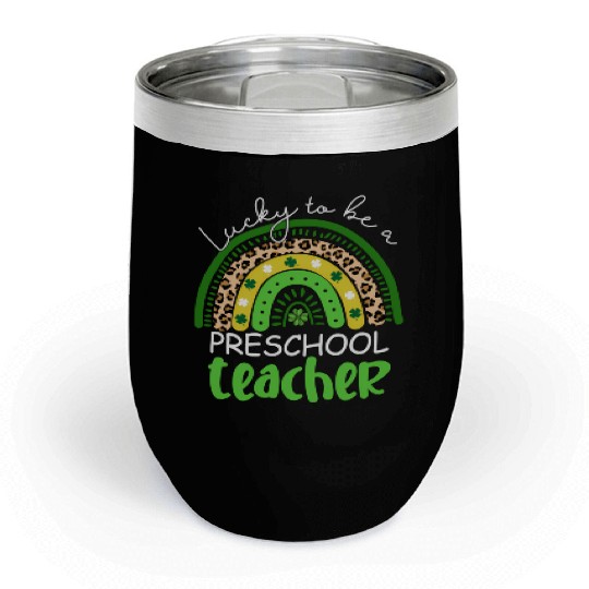 Lucky To Be A Preschool Teacher Rainbow Shamrock I Chill Wine Tumblers