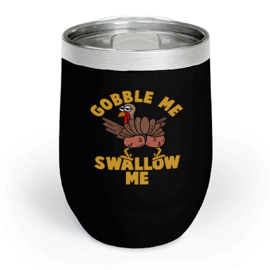 Twerking Turkey Gobble Me Swallow Me Thanksgiving Chill Wine Tumblers