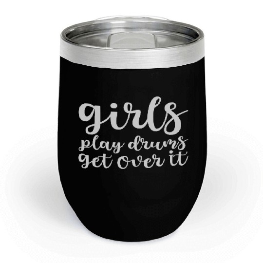 Girls Play Drums, Get Over It Chill Wine Tumblers