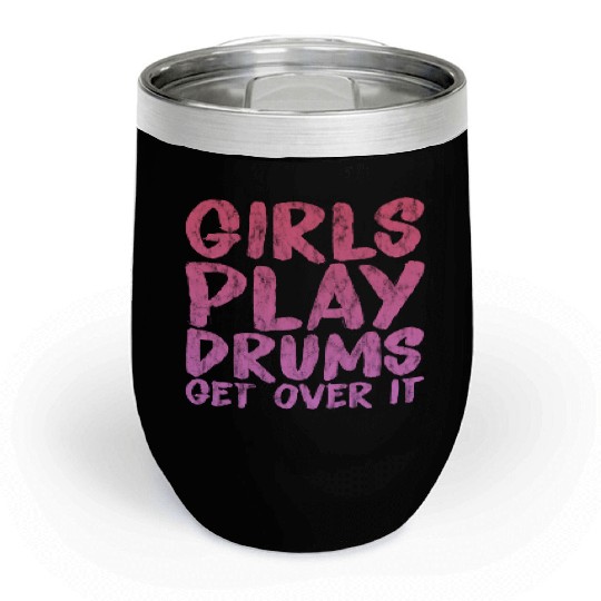 Girls Play Drums, Get Over It 3 Chill Wine Tumblers