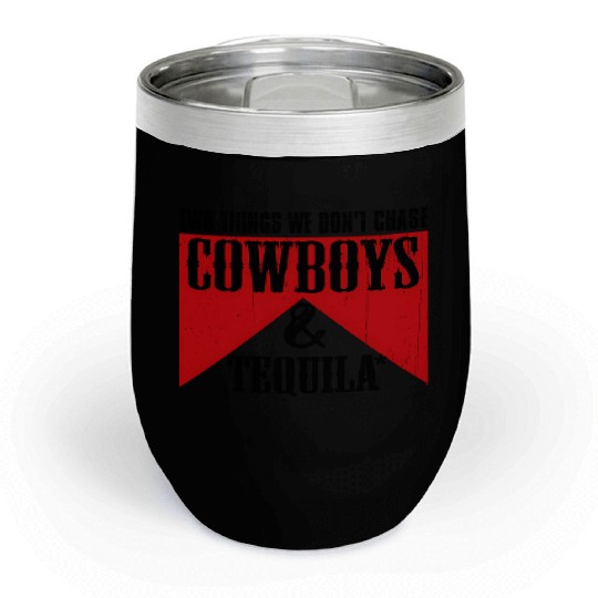 Two Things We Don'T Chase Cowboys And Tequila Rode Chill Wine Tumblers