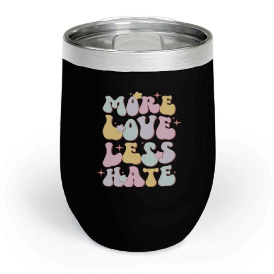 More Love Less Hate, LGBT Pride Month Chill Wine Tumblers