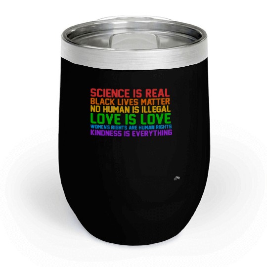 Science Is Real Kindness Is Everything Chill Wine Tumblers