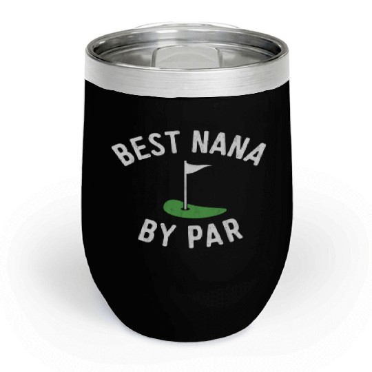 Nana Golf Best Nana By Par Grandma Golfer Golfing Chill Wine Tumblers